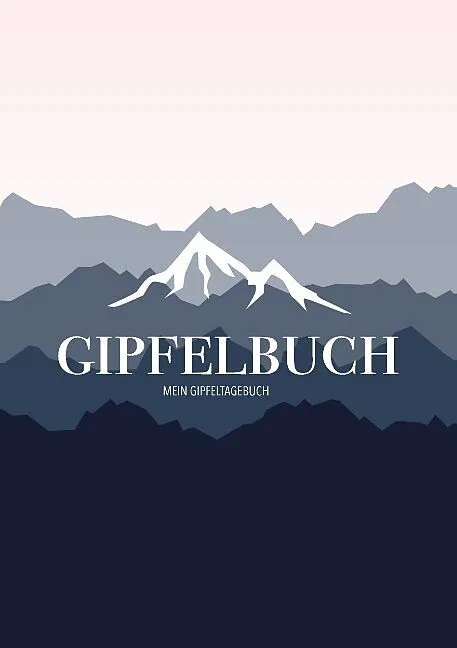 Mein Gipfeltagebuch - Das Gipfellogbuch und Gipfelbuch zum Selberschreiben - Mein Tagebuch zum Wandern, für Gebirge und Berge