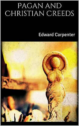 E-Book (epub) Pagan and Christian Creeds von Edward Carpenter