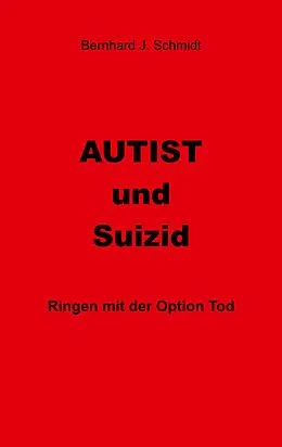 E-Book (epub) Autist und Suizid von Bernhard J. Schmidt