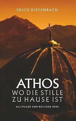 E-Book (epub) Athos - wo die Stille zu Hause ist von Erich Diefenbach