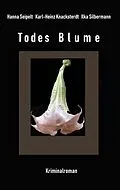 E-Book (epub) Todes Blume von Hanna Seipelt, Ilka Silbermann, Karl-Heinz Knacksterdt