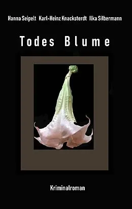 E-Book (epub) Todes Blume von Hanna Seipelt, Ilka Silbermann, Karl-Heinz Knacksterdt