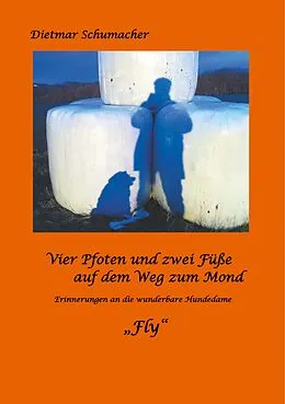 E-Book (epub) Vier Pfoten und zwei Füße auf dem Weg zum Mond von Dietmar Schumacher