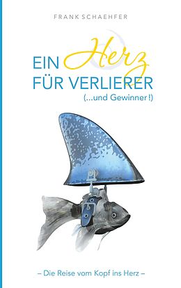 E-Book (epub) Ein Herz für Verlierer ( ... und Gewinner) von Frank Schaehfer