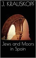 E-Book (epub) Jews and Moors in Spain von Joseph Krauskopf