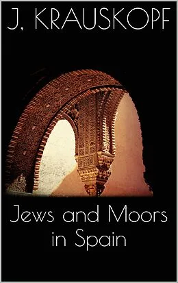 E-Book (epub) Jews and Moors in Spain von Joseph Krauskopf