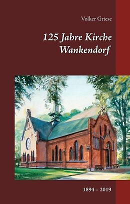 Fester Einband 125 Jahre Kirche Wankendorf von Volker Griese