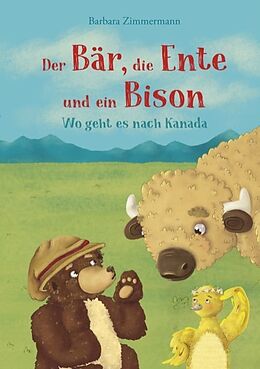 Kartonierter Einband Der Bär, die Ente und ein Bison von Barbara Zimmermann