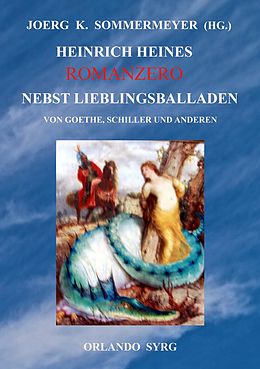 E-Book (epub) Heinrich Heines Romanzero nebst Lieblingsballaden von Goethe, Schiller und anderen von Heinrich Heine, Johann Wolfgang von Goethe, Friedrich Schiller