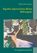 E-Book (epub) Eigenbau improvisierter, kleiner Holzvergaser von Michael Nörtersheuser