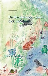 E-Book (epub) Die Bachfreunde - durch dick und dünn von Birgid Windisch