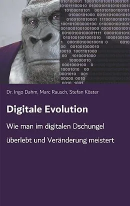 E-Book (epub) Digitale Evolution von Ingo Dahm, Stefan Köster, Marc Rausch