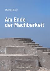 E-Book (epub) Am Ende der Machbarkeit von Thomas Tiller