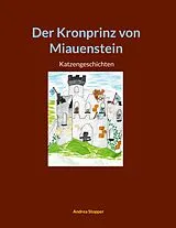Fester Einband Der Kronprinz von Miauenstein von Andrea Stopper