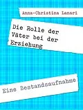 E-Book (epub) Die Rolle der Väter bei der Erziehung von Anna-Christina Lanari