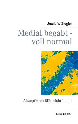 Kartonierter Einband Medial begabt - voll normal von Ursula W. Ziegler