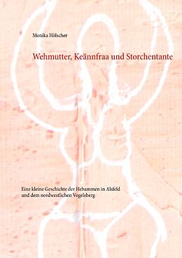 Kartonierter Einband Wehmutter, Keännfraa und Storchentante von Monika Hölscher