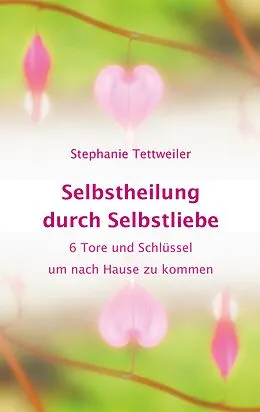 E-Book (epub) Selbstheilung durch Selbstliebe von Stephanie Tettweiler