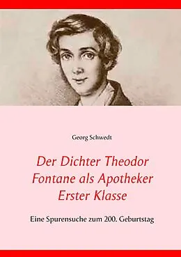 E-Book (epub) Der Dichter Theodor Fontane als Apotheker Erster Klasse von Georg Schwedt