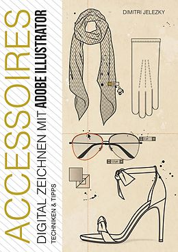 E-Book (epub) ACCESSOIRES - Digital Zeichnen mit Adobe Illustrator von Dimitri Jelezky, Dimitri Eletski