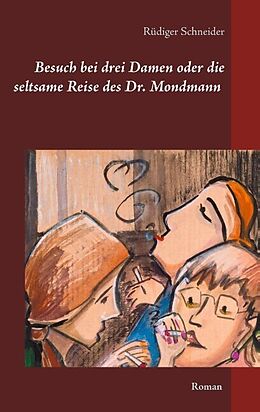 Kartonierter Einband Besuch bei drei Damen oder die seltsame Reise des Dr. Mondmann von Rüdiger Schneider
