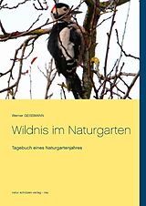 Kartonierter Einband Wildnis im Naturgarten von Werner Geissmann