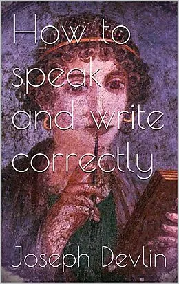 E-Book (epub) How to Speak and Write Correctly von Joseph Devlin
