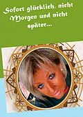 E-Book (epub) Sofort glücklich, nicht Morgen und nicht später... von Andrea Jensen