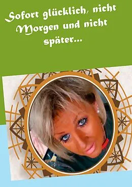 E-Book (epub) Sofort glücklich, nicht Morgen und nicht später... von Andrea Jensen