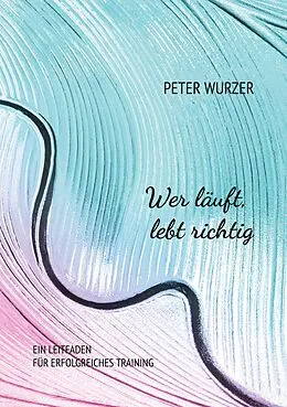 E-Book (epub) Wer läuft, lebt richtig von Peter Wurzer