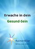 E-Book (epub) Erwache in dein Gesund-Sein von Rainer Klar
