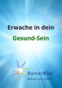 E-Book (epub) Erwache in dein Gesund-Sein von Rainer Klar