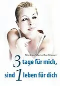 E-Book (epub) 3 tage für mich, sind 1 leben für dich von Markus Maria Bachbauer, Melanie Bachbauer