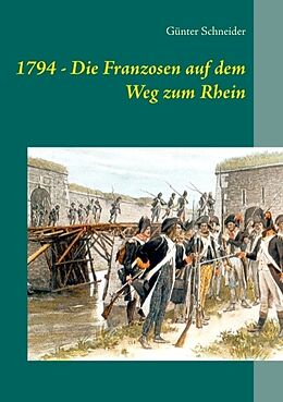 Kartonierter Einband 1794 - Die Franzosen auf dem Weg zum Rhein von Günter Schneider