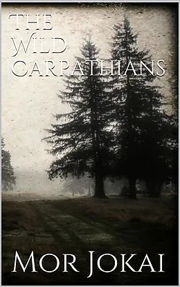 E-Book (epub) The Wild Carpathians von Mór Jókai