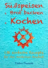 E-Book (epub) Süßspeisen & Brot backen & Kochen von Kathrin Dreusicke
