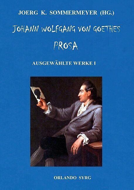 Johann Wolfgang von Goethes Prosa. Ausgewählte Werke I