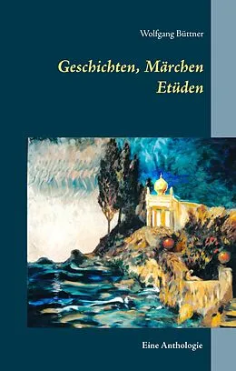 E-Book (epub) Geschichten, Märchen Etüden von Wolfgang Büttner