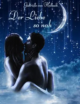 E-Book (epub) Der Liebe so nah von Gabriele Von Holbach