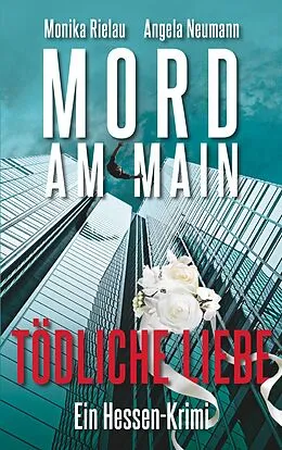 E-Book (epub) Mord am Main - Tödliche Liebe von Monika Rielau, Angela Neumann
