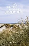 E-Book (epub) Frau sein, Mensch sein, glücklich sein von Claudia Kerpa