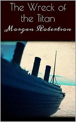 E-Book (epub) The Wreck of the Titan von Morgan Robertson