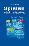 E-Book (epub) Spielen statt Kämpfen von Werner Ablass
