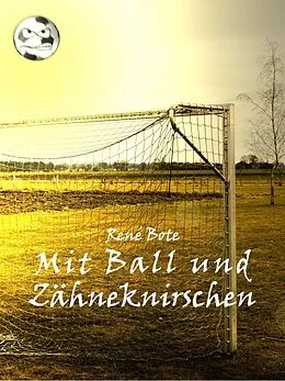 E-Book (epub) Mit Ball und Zähneknirschen von René Bote
