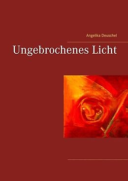 Fester Einband Ungebrochenes Licht von Angelika Deuschel