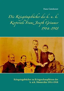 E-Book (epub) Die Kriegstagebücher des k. u. k. Korporals Franz Joseph Grimmer 1914-1918 von Hans Gutekunst