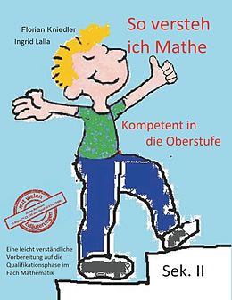 E-Book (epub) So versteh ich Mathe: Kompetent in die Oberstufe von Florian Kniedler, Ingrid Lalla