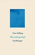 E-Book (epub) Was nicht geschah von Timo Kölling