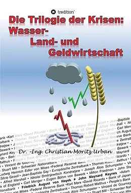 E-Book (epub) Die Trilogie der Krisen: Wasser-, Land- und Geldwirtschaft von Christian Moritz Urban