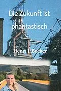 E-Book (epub) Die Zukunft ist phantastisch von Henri Joachim Becker
